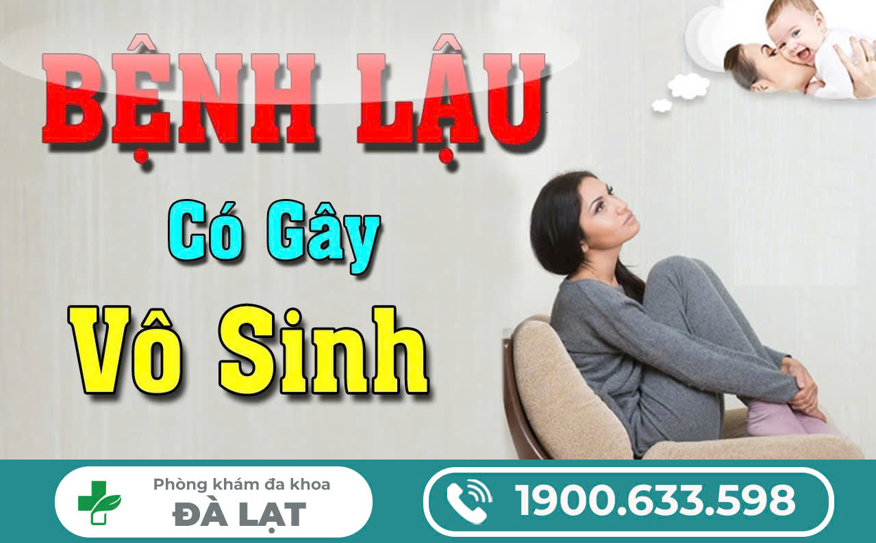 BỆNH LẬU CÓ GÂY VÔ SINH KHÔNG?