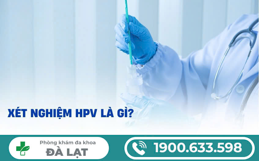 CÁC PHƯƠNG PHÁP XÉT NGHIỆM HPV HIỆN NAY